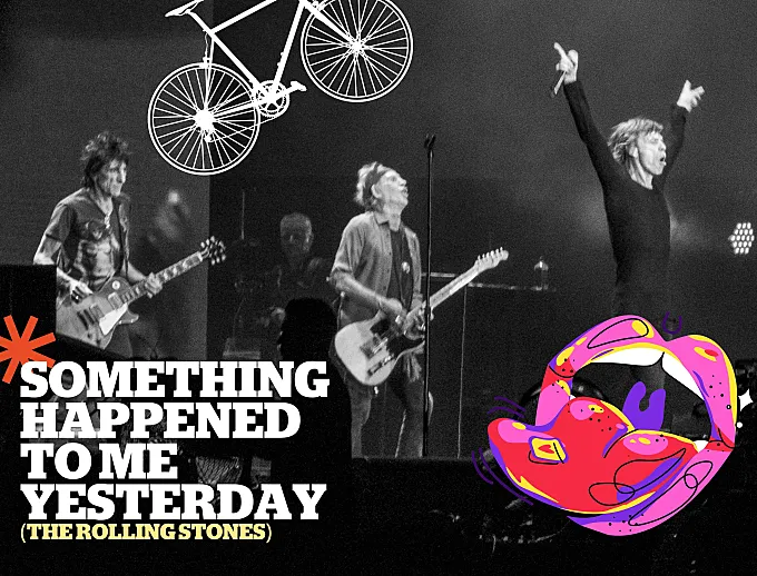 Bike Song: 'Something happened to me yesterday' (The Rolling Stones)